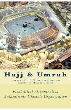 Hajj & Umrah: Journey of Life Time - A Complete Guide for Hajj & Umrah - Fisa Authenticate Ulama\'s Organization