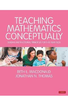 Teaching Mathematics Conceptually: Guiding Instructional Principles for 5-10 Year Olds - Beth L. Macdonald