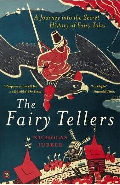 Fairy Tellers: A Journey Into the Secret History of Fairy Tales - Nicholas Jubber
