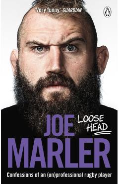 Loose Head: Confessions of an (Un)Professional Rugby Player - Joe Marler