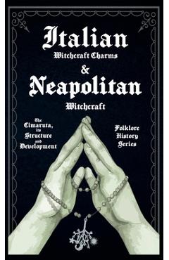 Italian Witchcraft Charms and Neapolitan Witchcraft - The Cimaruta, its Structure and Development (Folklore History Series) - Various