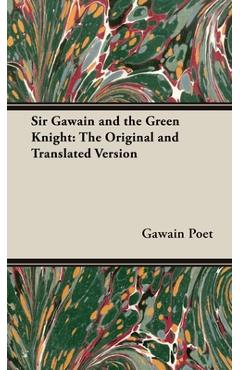 Sir Gawain and the Green Knight;The Original and Translated Version - Gawain Poet