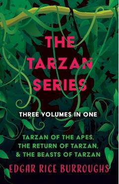 The Tarzan Series - Three Volumes in One;Tarzan of the Apes, The Return of Tarzan, & The Beasts of Tarzan - Edgar Rice Burroughs