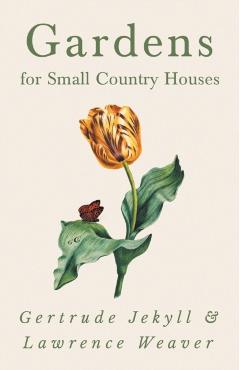 Gardens for Small Country Houses - Gertrude Jekyll