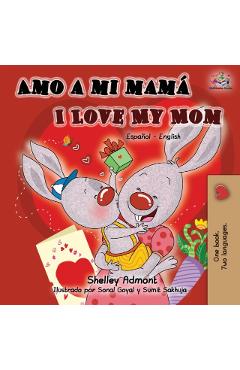 Amo a mi mamá I Love My Mom: Spanish English Bilingual Book - Shelley Admont