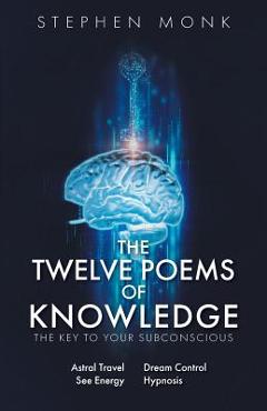 The Twelve Poems Of Knowledge: The Key To Your Subconscious - Stephen Monk C. Ht