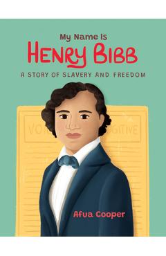 My Name Is Henry Bibb: A Story of Slavery and Freedom - Afua Cooper