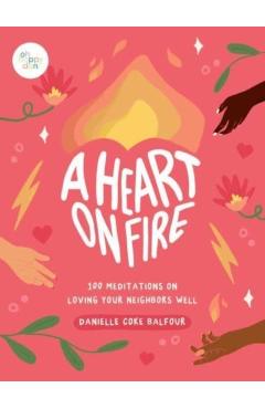 A Heart on Fire: 100 Meditations on Loving Your Neighbors Well