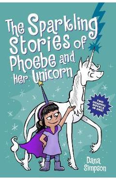 The Sparkling Stories of Phoebe and Her Unicorn: Two Books in One - Dana Simpson