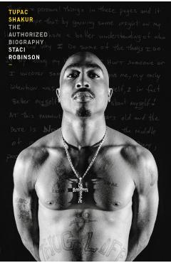 Tupac Shakur: The Authorized Biography - Staci Robinson