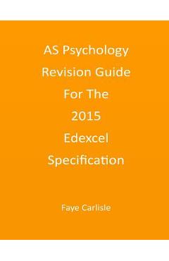 AS Psychology Revision Guide For The 2015 Edexcel Specification - Faye Carlisle