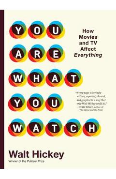 You Are What You Watch: How Movies and TV Affect Everything - Walter Hickey