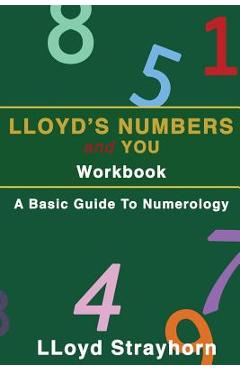 Lloyds Numbers and You Workbook: A Basic Guide to Numerology - Lloyd Strayhorn
