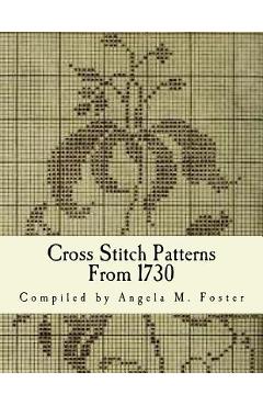 Cross Stitch Patterns From 1730 - Angela M. Foster - 9781519521507