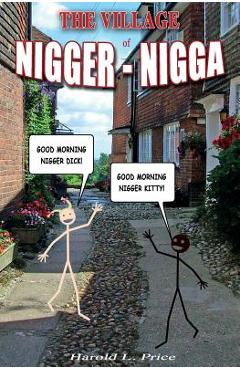 The Village of Nigger-Nigga: A Trilogy on Race and Power - Harold L. Price