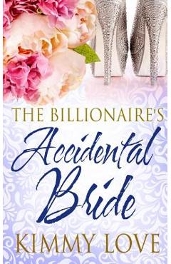 The billionaire's accidental bride - kimmy love