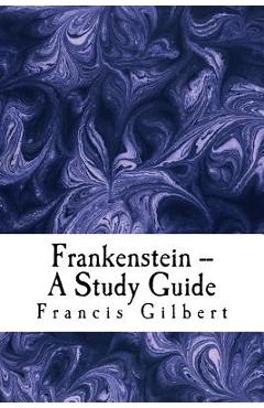 Frankenstein -- A Study Guide - Francis Gilbert