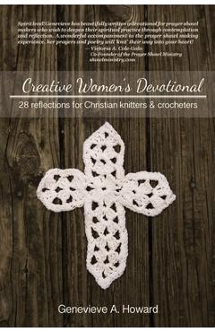Creative Women's Devotional: 28 Reflections for Christian Knitters and Crocheters - Genevieve A. Howard