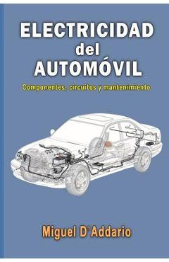 Electricidad del automóvil: Componentes, circuitos y mantenimiento - Miguel D\'addario