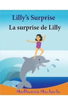 French Kids book: Lilly\'s Surprise. La surprise de Lilly: Children\'s Picture Book English-French (Bilingual Edition).Childrens French bo - Sujatha Lalgudi