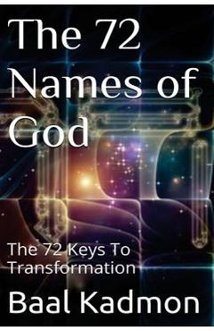 The 72 Names of God: The 72 Keys To Transformation - Baal Kadmon