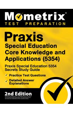 Praxis Special Education Core Knowledge and Applications (5354) - Praxis Special Education 5354 Secrets Study Guide, Practice Test Questions, Detailed - Mometrix Teacher Certification Test Team