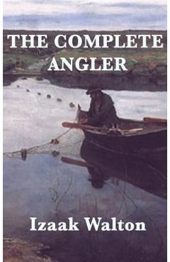 The Complete Angler - Izaak Walton
