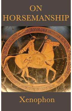On Horsemanship - Xenophon Xenophon