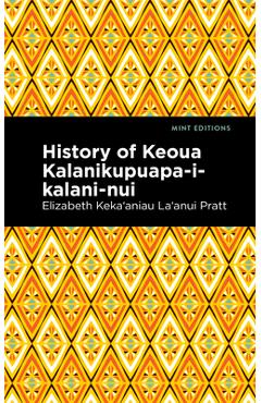History of Keoua Kalanikupuapa-I-Kalani-Nui: Father of Hawaiian Kings - Pratt Elizabeth Kekaʻaniau La\'anui
