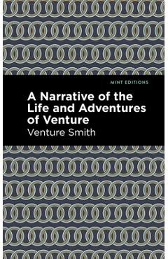 A Narrative of the Life and Adventure of Venture - Venture Smith