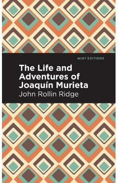 The Life and Adventures of Joaquín Murieta - John Rollin Ridge