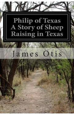 Philip of Texas A Story of Sheep Raising in Texas - James Otis
