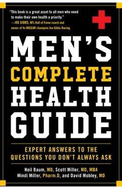 Men\'s Complete Health Guide: Expert Answers to the Questions You Don\'t Always Ask - Neil Baum