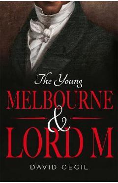The Young Melbourne & Lord M - David Cecil