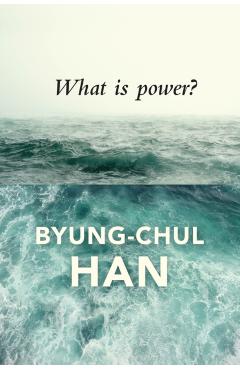 What Is Power? - Byung-chul Han