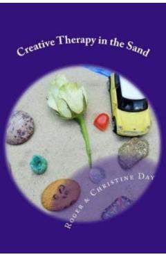 Creative Therapy in the Sand: Using sandtray with clients - Christine Day
