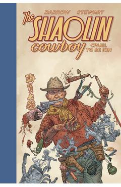 Shaolin Cowboy: Cruel to Be Kin - Geof Darrow
