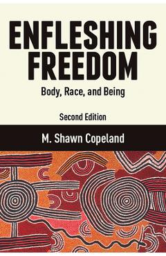 Enfleshing Freedom: Body, Race, and Being, Second Edition - M. Shawn Copeland