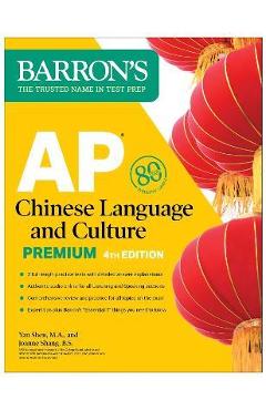 AP Chinese Language and Culture Premium, Fourth Edition: 2 Practice Tests + Comprehensive Review + Online Audio - Yan Shen