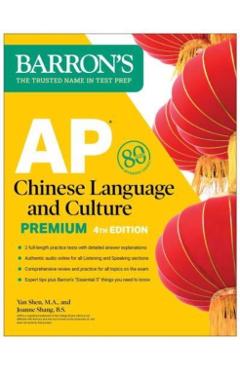 AP Chinese Language and Culture Premium, Fourth Edition: 2 Practice Tests + Comprehensive Review + Online Audio - Yan Shen