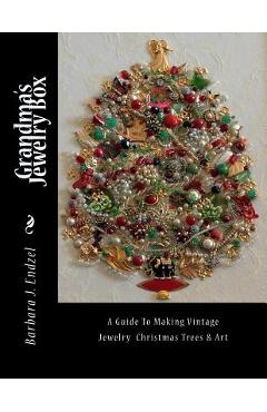 Grandma\'s Jewelry Box: A Guide to Making Framed Jewelry Christmas Trees and Art - Barbara J. Endzel