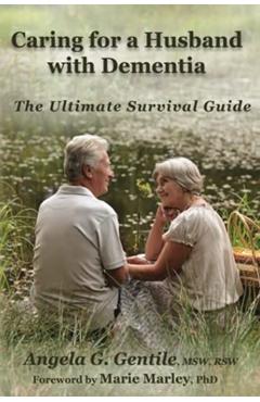 Caring for a Husband with Dementia: The Ultimate Survival Guide - Marie Marley