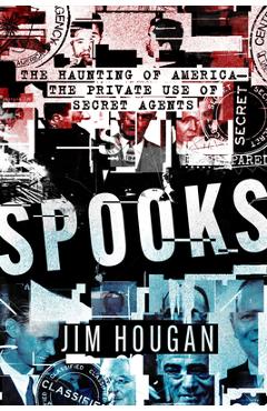 Spooks: The Haunting of America--The Private Use of Secret Agents - Jim Hougan