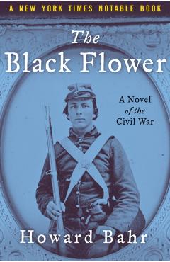 The Black Flower: A Novel of the Civil War - Howard Bahr