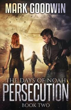 The Days of Noah: Book Two: Persecution - Mark Goodwin