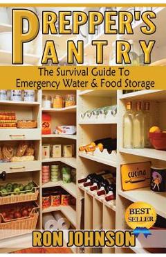 Prepper\'s Pantry: The Survival Guide To Emergency Water & Food Storage - Ron Johnson