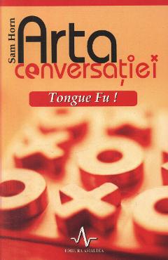 Arta conversatiei Tongue Fu! – Sam Horn De La Libris.ro Carti Dezvoltare Personala 2023-09-29 3