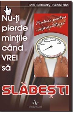 Nu-ti pierde mintile cand vrei sa slabesti - Pam Brodowsky, Evelyn Fazio