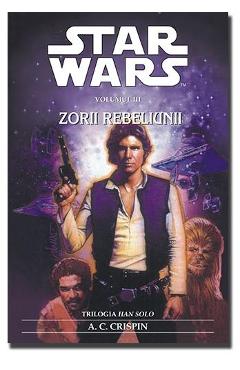 Star Wars - Volumul III - Zorii Rebeliunii - A. C. Crispin