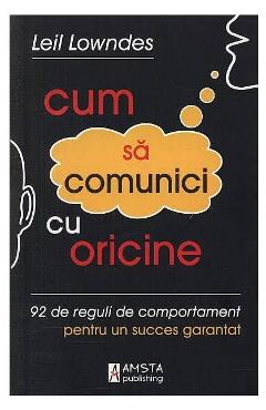 Cum sa comunici cu oricine - Leil Lowndes - AMSTA PUBLISHING